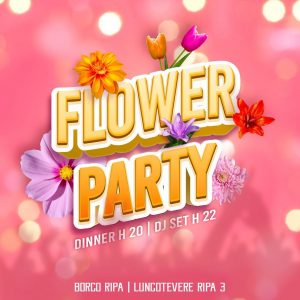 Flower Party Borgo Ripa - sabato 30 aprile 2022