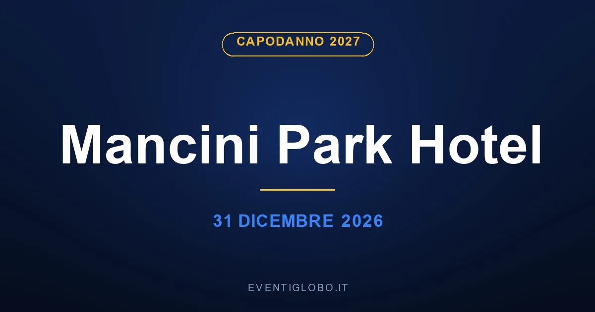 Capodanno 2027 al Mancini Park Hotel, 31 dicembre 2026