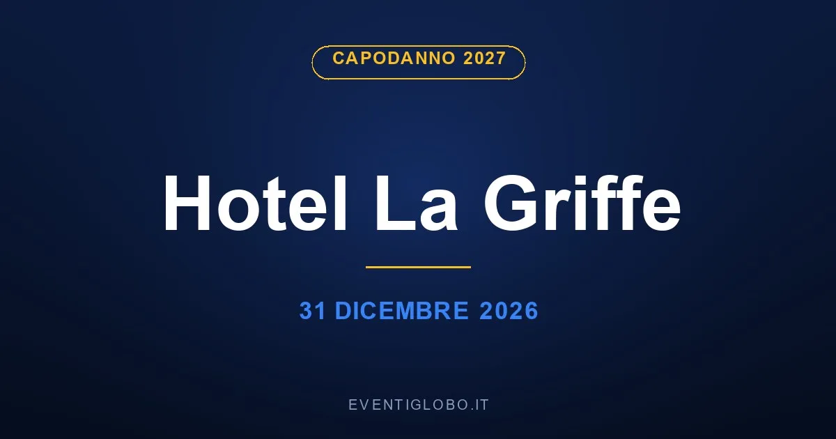 Capodanno 2027 al Hotel La Griffe, 31 dicembre 2026